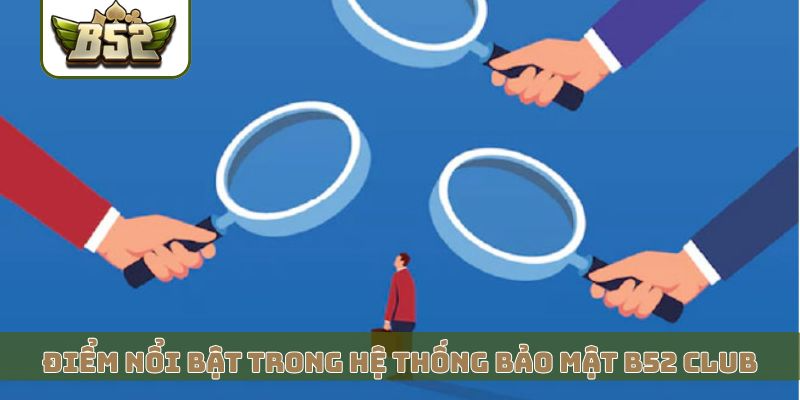 Điểm nổi bật trong hệ thống bảo mật B52 Club