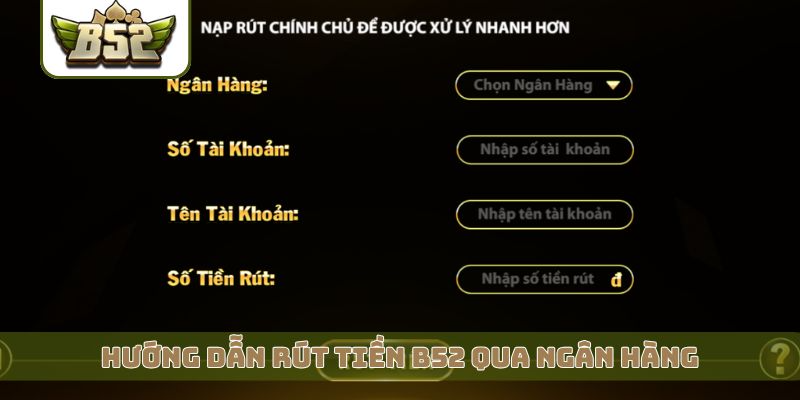 Hướng dẫn rút tiền B52 qua ngân hàng