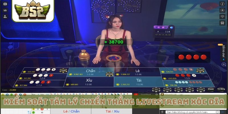 Kiểm soát tâm lý giúp chiến thắng livestream xóc đĩa