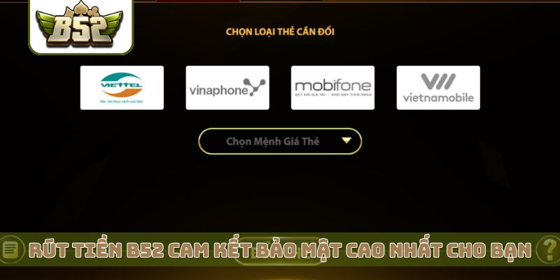 Rút tiền B52 cam kết bảo mật cao nhất cho bạn